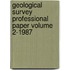 Geological Survey Professional Paper Volume 2-1987
