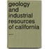 Geology and industrial resources of California ...