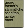 Georg Forster's sämmtliche Schriften, Achter Band door George Forster