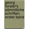 Georg Forster's sämmtliche Schriften, Erster Band door George Forster