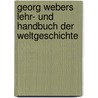 Georg Webers Lehr- Und Handbuch Der Weltgeschichte door Onbekend