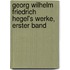 Georg Wilhelm Friedrich Hegel's Werke, Erster Band