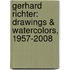 Gerhard Richter: Drawings & Watercolors, 1957-2008