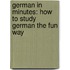 German in Minutes: How to Study German the Fun Way