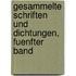 Gesammelte Schriften Und Dichtungen, Fuenfter Band