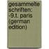 Gesammelte Schriften: -9.T. Paris (German Edition)