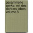 Gesammelte Werke: Mit Des Dichters Leben, Volume 8