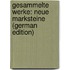 Gesammelte Werke: Neue Marksteine (German Edition)
