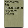 Geschichte Der Französischen Revolution, Volume 1 door Alexandre Mazas