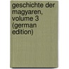 Geschichte Der Magyaren, Volume 3 (German Edition) by HorváT. István