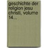 Geschichte Der Religion Jesu Christi, Volume 14...