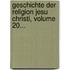 Geschichte Der Religion Jesu Christi, Volume 20...