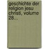 Geschichte Der Religion Jesu Christi, Volume 28...