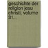Geschichte Der Religion Jesu Christi, Volume 31...