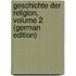 Geschichte Der Religion, Volume 2 (German Edition)