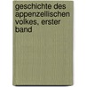 Geschichte Des Appenzellischen Volkes, Erster band door Johann Kaspar Zellweger
