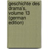 Geschichte Des Drama's, Volume 13 (German Edition) door Leopold Klein Julius