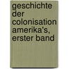 Geschichte der Colonisation Amerika's, Erster Band door Franz Kottenkamp