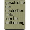 Geschichte der Deutschen Höfe, fuenfte Abtheilung door Carl Eduard Vehse
