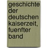 Geschichte der Deutschen Kaiserzeit, Fuenfter Band door Wilhelm Von Giesebrecht