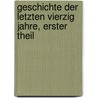 Geschichte der Letzten Vierzig Jahre, erster Theil by Eduard Arnd