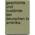 Geschichte und Zustände der Deutschen in Amerika.