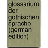 Glossarium Der Gothischen Sprache (German Edition) door Julius Löbe