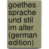 Goethes Sprache und Stil im Alter (German Edition) door Knauth Paul