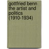 Gottfried Benn the Artist and Politics (1910-1934) by Reinhard Alter