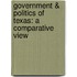 Government & Politics Of Texas: A Comparative View