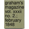 Graham's Magazine Vol. Xxxii No. 2.; February 1848 door General Books