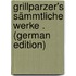 Grillparzer's Sämmtliche Werke . (German Edition)