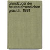 Grundzüge der Neutestamentlichen Gräcität, 1861 by Samuel Christoph Schirlitz