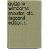 Guide to Wimborne Minster, etc. (Second edition.).