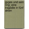 Gyges und sein Ring: eine Tragödie in fünf Akten by Hebbel Friedrich