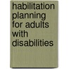 Habilitation Planning for Adults with Disabilities door William E. Kiernan