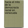 Hacia el Mito de la Democracia Racial en Venezuela by Pablo Quintero