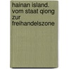 Hainan Island. Vom Staat Qiong Zur Freihandelszone by Burkhard Eiswaldt