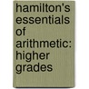 Hamilton's Essentials of Arithmetic: Higher Grades by Samuel Hamilton