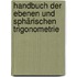 Handbuch Der Ebenen Und Sphärischen Trigonometrie