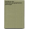 Handbuch der historisch-geographischen Pathologie. door Onbekend