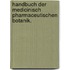 Handbuch der medicinisch pharmaceutischen Botanik.