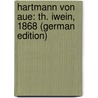 Hartmann Von Aue: Th. Iwein, 1868 (German Edition) door Hartmann/