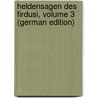Heldensagen Des Firdusi, Volume 3 (German Edition) door Firdawsi