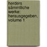 Herders Sämmtliche Werke: Herausgegeben, Volume 1