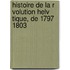 Histoire de La R Volution Helv Tique, de 1797 1803