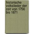 Historische Volkslieder der Zeit von 1756 bis 1871