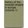 History of the Moorish Empire in Europe (Volume 1) door Samuel Parsons Scott