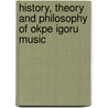 History, Theory and Philosophy of Okpe Igoru Music door Idamoyibo Ovaborhene