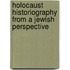 Holocaust Historiography from a Jewish Perspective